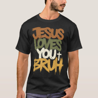 Jesus Loves You Bruh Funny Humorous Faith T-Shirt