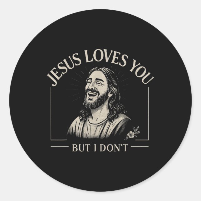 Jesus Loves You But I Dont Fun Religious Christian Classic Round Sticker (Front)