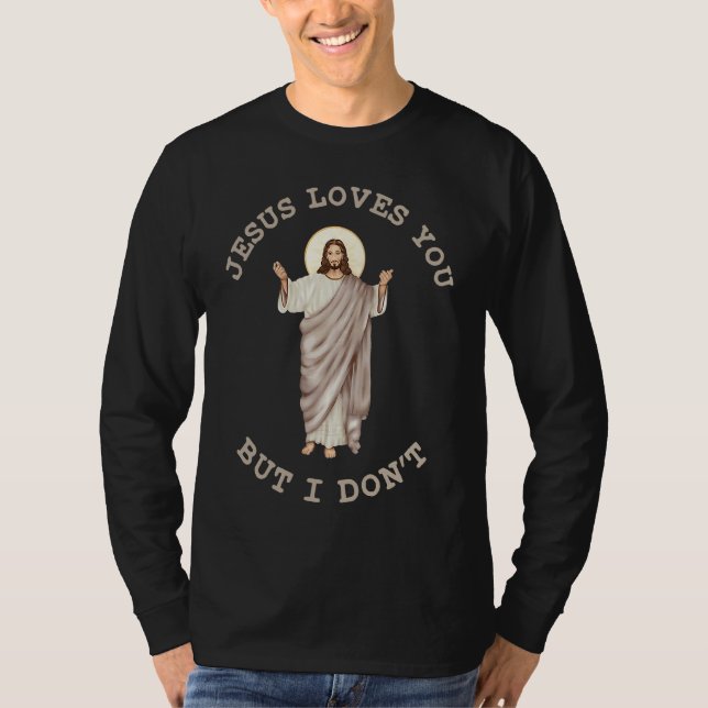 Jesus Loves You But I Don't Funny Christian Men Wo T-Shirt (Front)