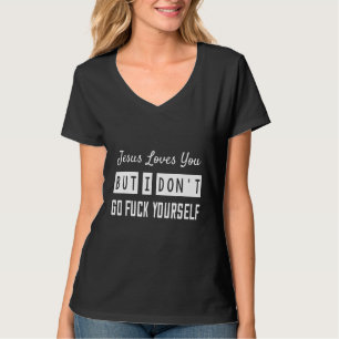 Jesus Loves You But I Don't  Saying T-Shirt