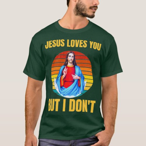 Jesus loves you but I dont T_Shirt