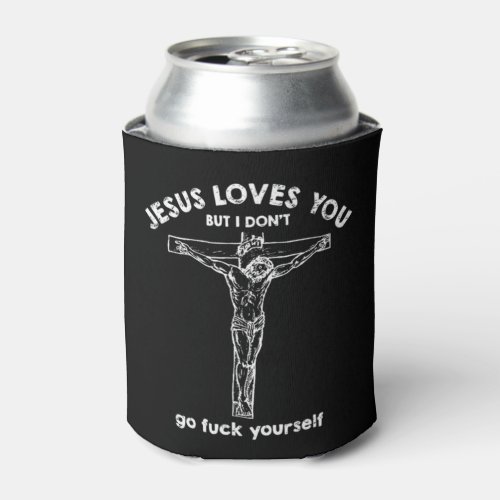 Jesus loves you but i dont T_ShirtIf you like hap Can Cooler