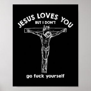 Jesus loves you but i don't T-ShirtIf you like hap Poster