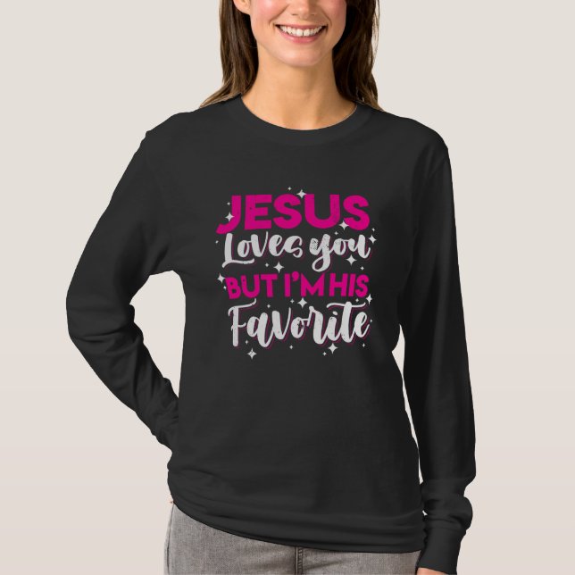 Jesus Loves You But I M His Favorite Funny Christi T-Shirt (Front)