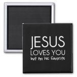Jesus Loves You But I’m His Favorite Magnet at Zazzle