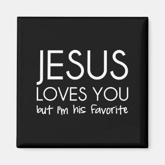 Jesus Loves You but I’m His Favorite Magnet
