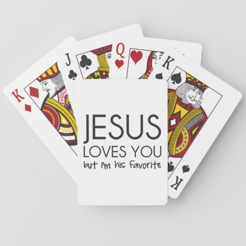 Jesus Loves You but Im His Favorite Playing Cards