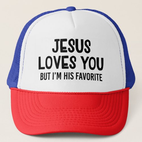 Jesus Loves You But Im His Favorite Trucker Hat