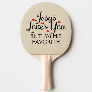 Jesus Loves You but I'm His Favorite Beige Ping Pong Paddle
