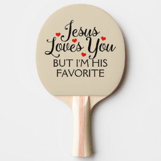 Jesus Loves You but I'm His Favorite Beige Ping Pong Paddle