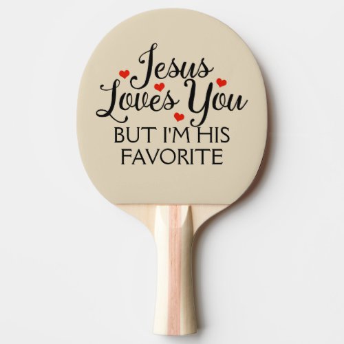 Jesus Loves You but Im His Favorite Beige Ping Pong Paddle