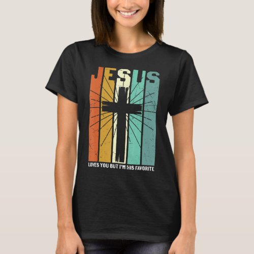Jesus Loves You But Im His Favorite Christian Rel T_Shirt