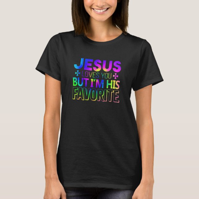 Jesus Loves You But I'm His Favorite   Christian T-Shirt (Front)