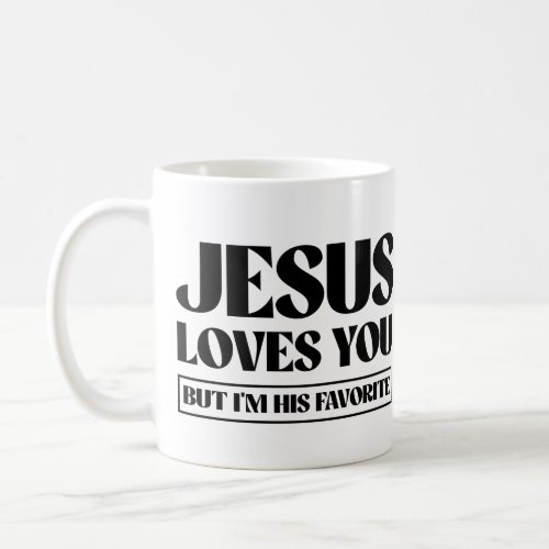 Jesus Loves you but im his favorite Coffee Mug
