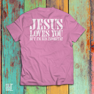 Jesus Loves You But I'm His Favorite Funny Christi T-Shirt