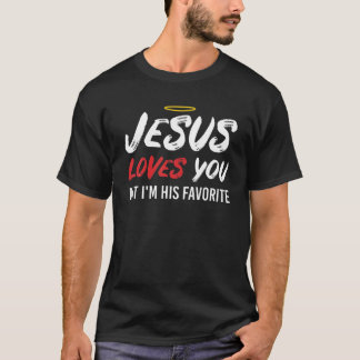 Jesus Loves You But I'm His Favorite Funny Christi T-Shirt