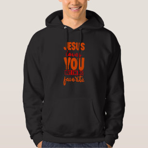 Jesus Loves You But I'm His Favorite Hoodie