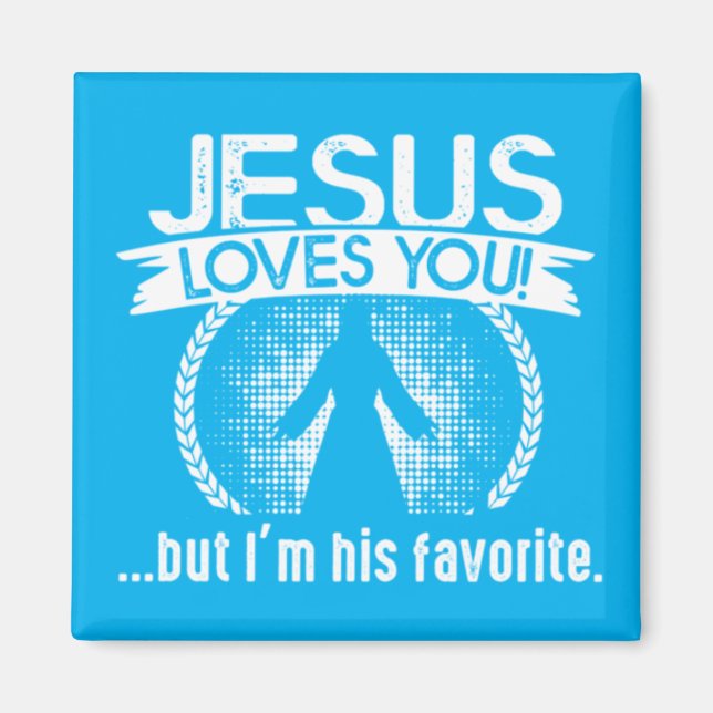 Jesus loves you...but I'm his favorite Magnet (Front)