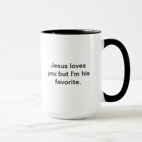 Jesus loves you but Im his favorite Mug