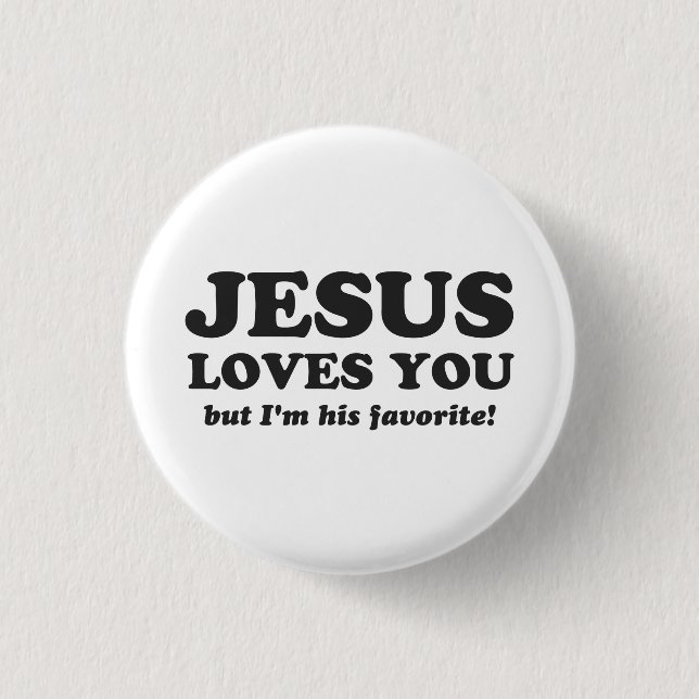 Jesus Loves You But I'm His Favorite Pinback Button (Front)