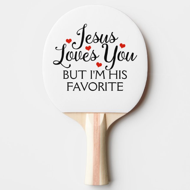 Jesus Loves You but I'm His Favorite Ping Pong Paddle (Front)