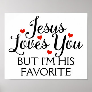 Jesus Loves You But I'm His Favorite Poster