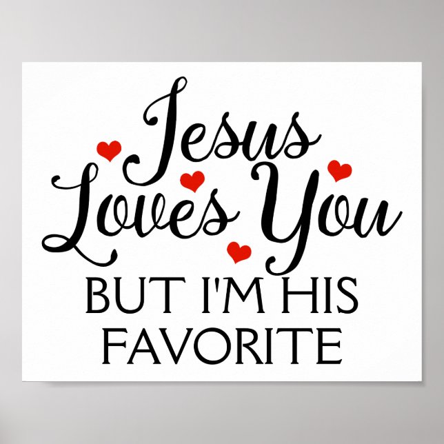 Jesus Loves You But I'm His Favorite Poster (Front)