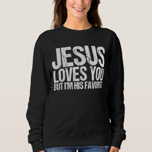 Jesus Loves You But Im His Favorite Religion Humo Sweatshirt