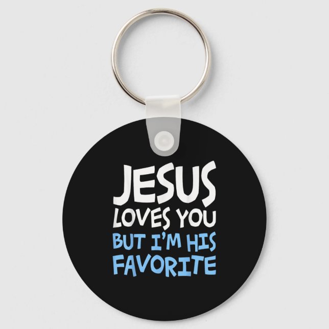 Jesus Loves You But I'm His Favorite Religion Shir Keychain (Front)