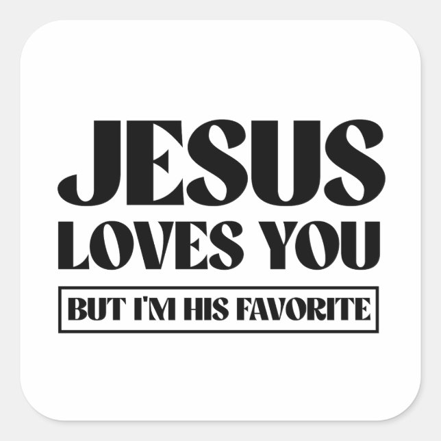 Jesus Loves you but i'm his favorite Square Sticker (Front)