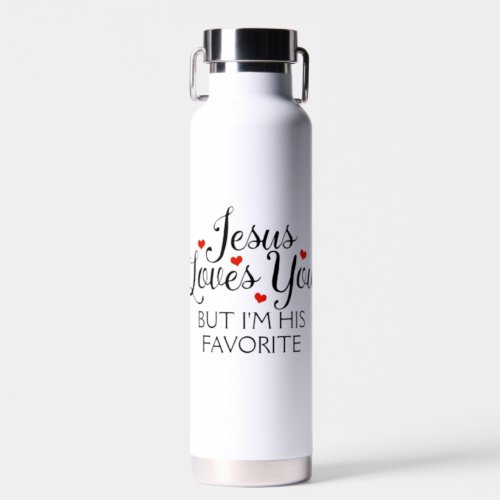 Jesus Loves You but Im His Favorite Water Bottle
