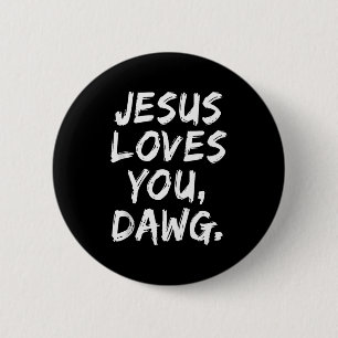 Jesus Loves You Dawg Christian Believer Faith God Button