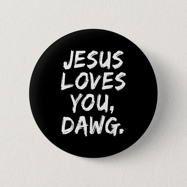 Jesus Loves You Dawg Christian Believer Faith God  Button (Front)