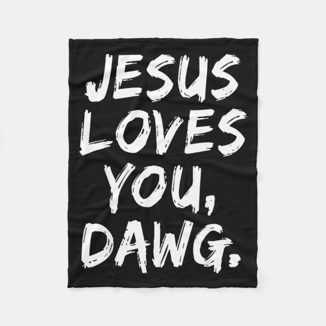 Jesus Loves You Dawg Christian Believer Faith God  Fleece Blanket (Front)