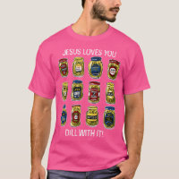 Jesus Loves You Dill With It Pickles Apparel