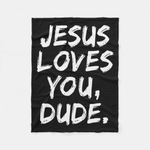 Jesus Loves You Dude Christian Believer Faith God Fleece Blanket