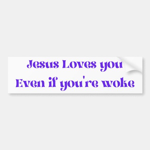 Jesus Loves You Even If Youre Woke Bumper Sticker