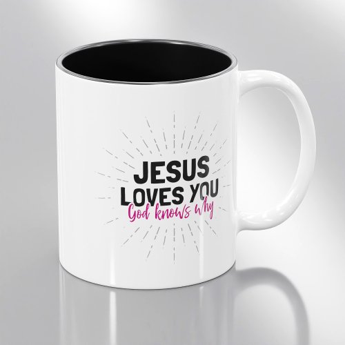Jesus Loves You _ God Knows Why Coffee Mug