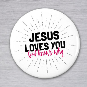 Jesus Loves You - God Knows Why Magnet