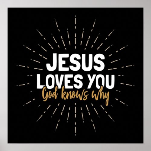 Jesus Loves You _ God Knows Why Poster