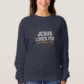 Jesus Loves You - God Knows Why Sweatshirt