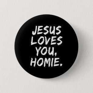 Jesus Loves You Homie Christian Believer Faith God Button