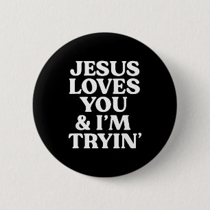 Jesus Loves You I'm Trying Design Button