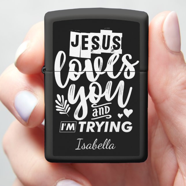 Jesus Loves You I'm Trying  Zippo Lighter (In Hand)