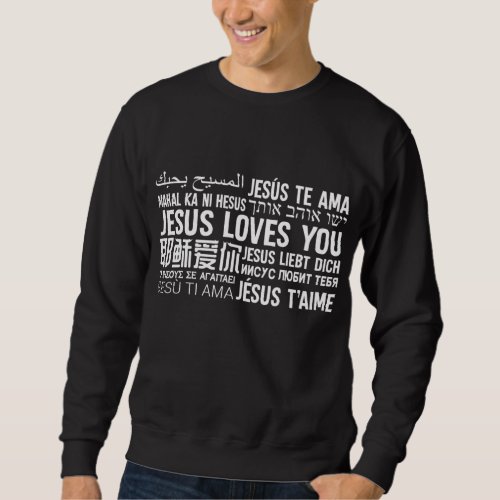 Jesus Loves You in many languages Christian Evange Sweatshirt