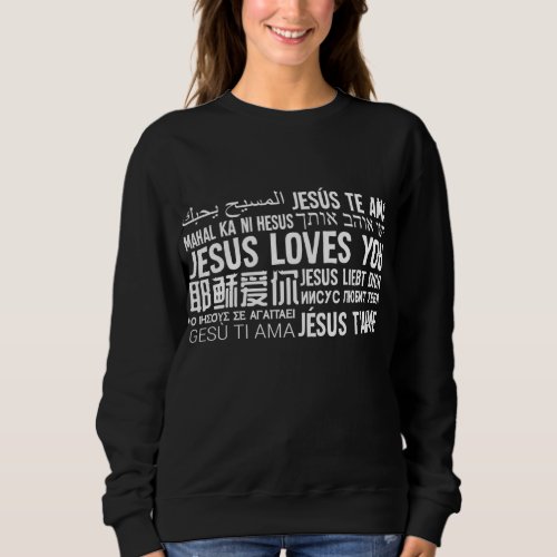 Jesus Loves You in many languages Christian Evange Sweatshirt