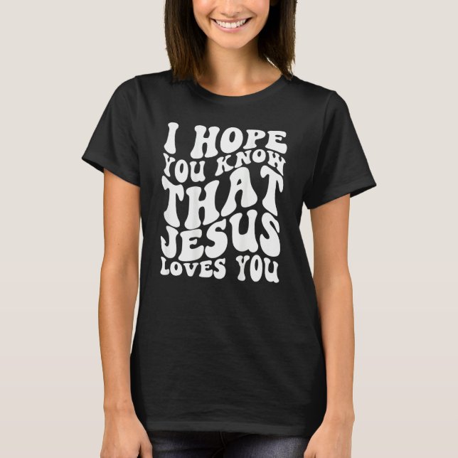 Jesus Loves You, Jesus Apparel, Love Like Jesus, T-Shirt (Front)