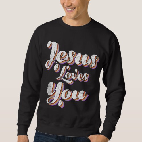 Jesus Loves You Retro Vintage Style Sweatshirt