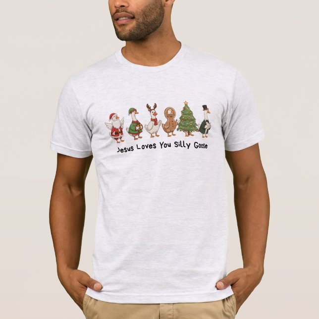 Jesus Loves You Silly Goose, Silly Goose  T-Shirt (Front)