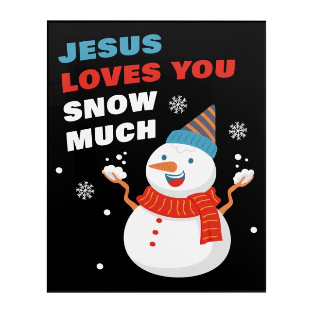 Jesus Loves You Snow Much Christian Christmas Acrylic Print (Front)